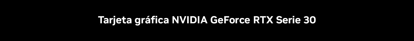 Tarjetas gráficas NVIDIA GeForce RTX Serie 30