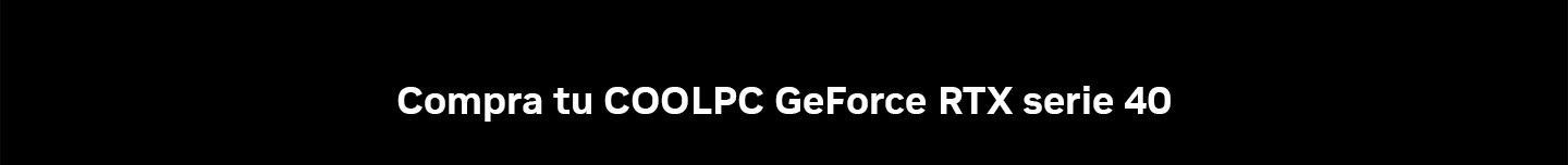 Compra tu COOLPC GeForce RTX serie 40